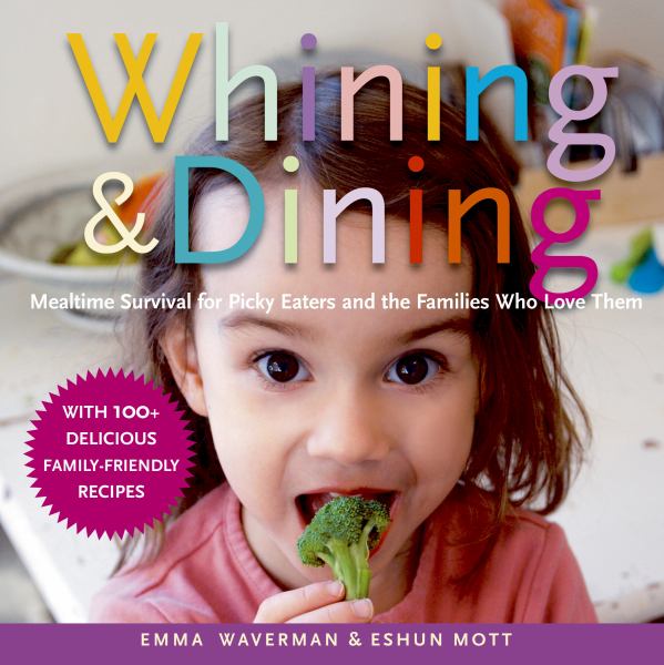 Whining & Dining: Mealtime Survival for Picky Eaters and the Families Who Love Them