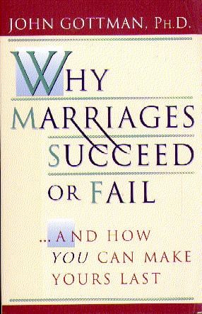 Why Marriages Succeed or Fail: And How You Can Make Yours Last