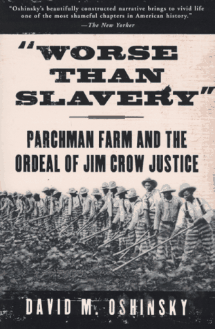 Worse Than Slavery: Parchman Farm and the Ordeal of Jim Crow Justice