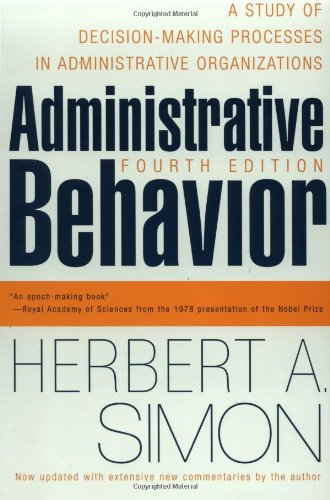 Administrative Behavior: A Study of Decision Making Processes in Administrative Organizations (Fourth Edition)