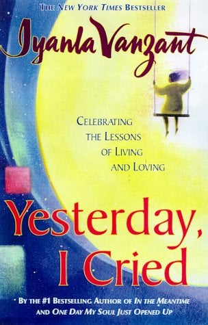 Yesterday, I Cried: Celebrating the Lessons of Living and Loving