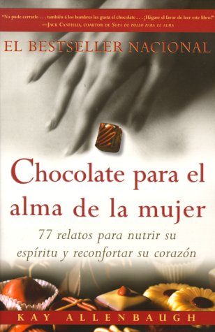 Chocolate para el Alma de la Mujer: 77 Relatos para Nutrir Su Espíritu y Reconfortar Su Corazón