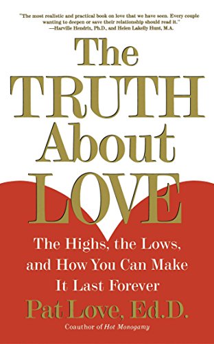 The Truth About Love: The Hghs, the Lows, and How You Can Make It Last Forever