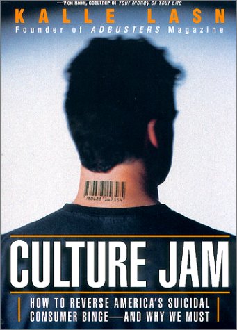 Culture Jam: How to Reverse America's Suicidal Consumer Binge--And Why We Must