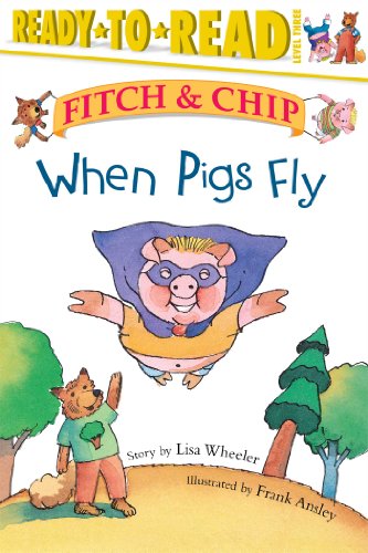 When Pigs Fly! (Fetch And Chip, Ready-To-Read, Level 3)