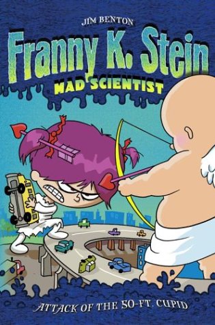 Attack of the 50-Ft. Cupid (Franny K. Stein, Mad Scientist Bk. 2)