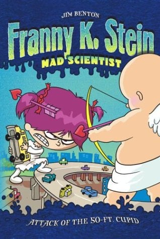 Attack Of The 50-Ft Cupid (Franny K. Stein Mad Scientist, Bk. 2)