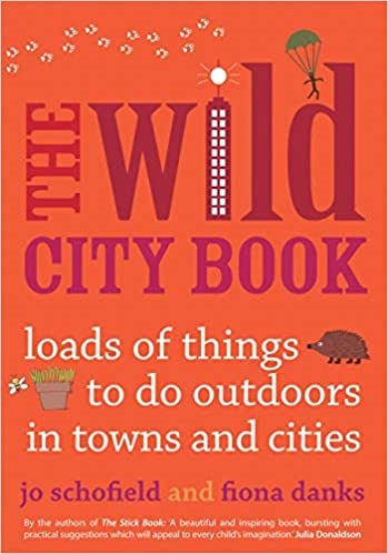 The  Wild City Book: Fun Things to do Outdoors in Towns and Cities