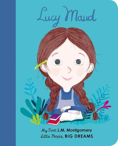 Lucy Maud Montgomery (My First Little People, Big Dreams)