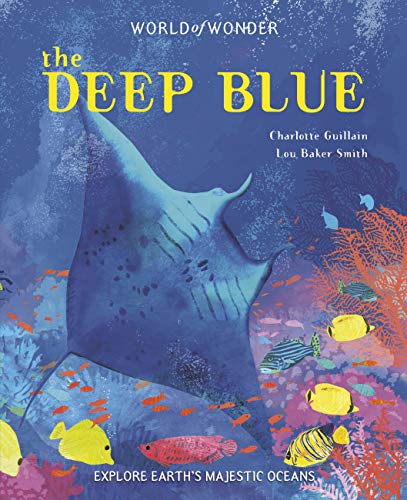 The Deep Blue: Explore Earth's Majestic Oceans (World of Wonder)
