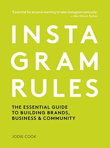 Instagram Rules: The Essential Guide to Building Brands, Business and Community