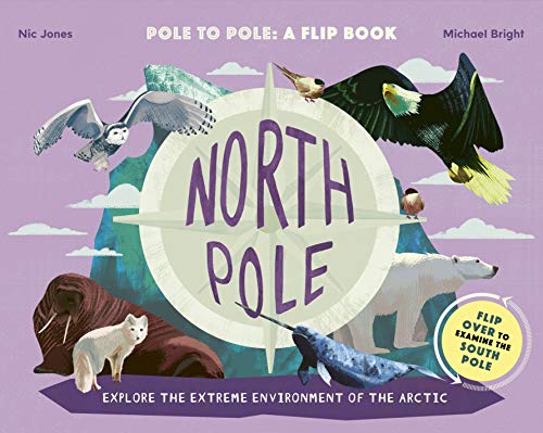 North Pole/South Pole: Explore the Extreme Environment of the Arctic/Antarctic (A Flip Book)