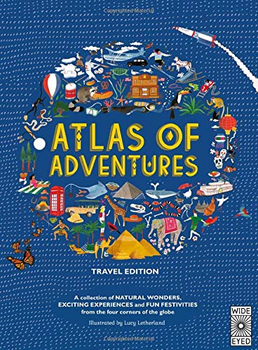 Atlas of Adventures: Travel Edition (A Collection of Natural Wonders, Exciting Experiences and Fun Festivities From the Four Corners of the Globe)