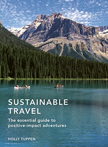 Sustainable Travel: The Essential Guide to Positive-Impact Adventures (Sustainable Living Series)