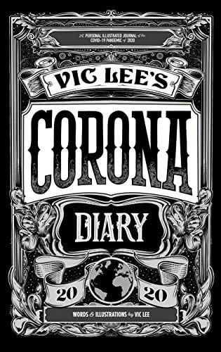 Vic Lee's Corona Diary: A Personal Illustrated Journal of the COVID-19 Pandemic of 2020