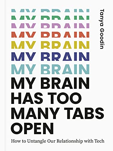 My Brain Has Too Many Tabs Open: How to Untangle Our Relationship With Tech
