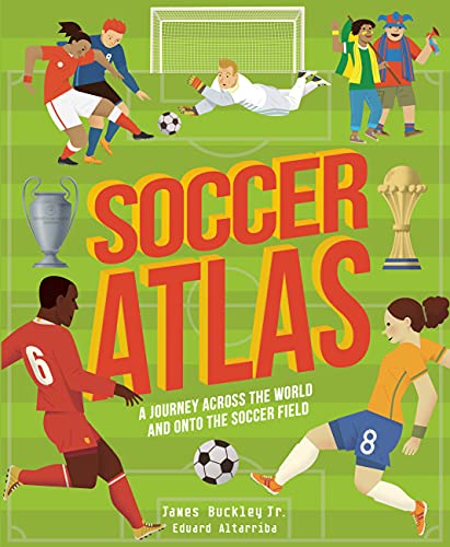 Soccer Atlas: A Journey Across the World and Onto the Soccer Field