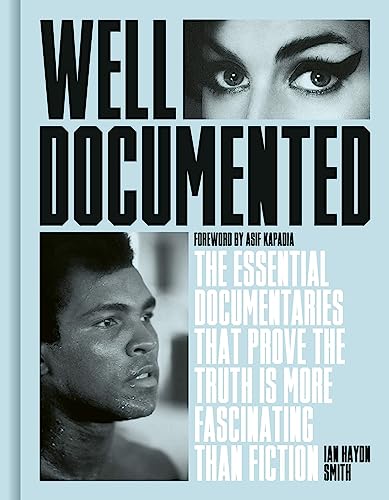 Well Documented: The Essential Documentaries that Prove the Truth is More Fascinating than Fiction