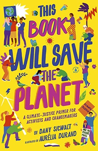 This Book Will Save the Planet: A Climate-Justice Primer for Activists and Changemakers (Empower the Future)