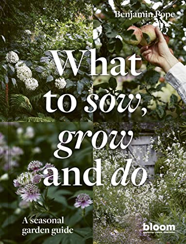 What to Sow, Grow and Do: A Seasonal Garden Guide