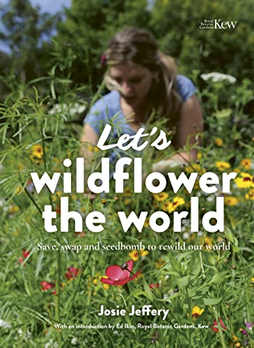 Let's Wildflower the World: Save, Swap and Seedbomb to Rewild Our World