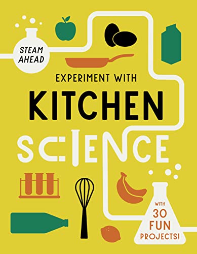 Experiment With Kitchen Science: With 30 Fun Projects!