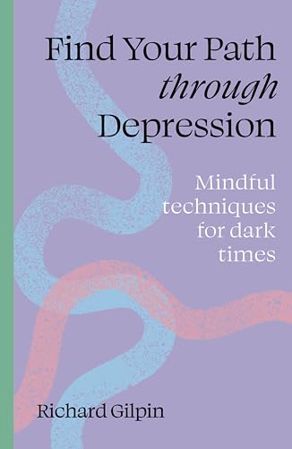 Find Your Path Through Depression: Mindful Techniques for Dark Times