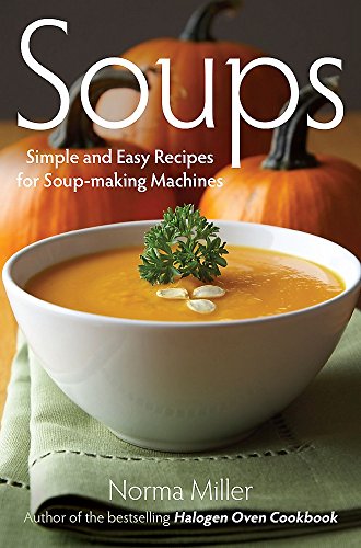 Soups: Simple and Easy Recipes For Soup-Making Machines