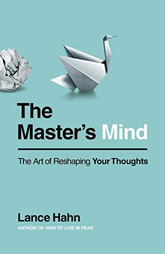 The Master's Mind: The Art of Reshaping Your Thoughts