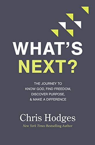 What's Next? The Journey to Know God, Find Freedom, Discover Purpose, and Make a Difference