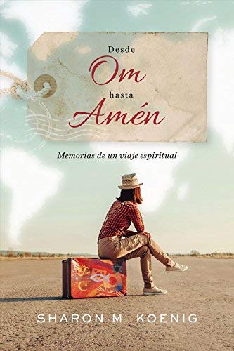 Desde Om Hasta Amen: Memorias De Un Viaje Espiritual