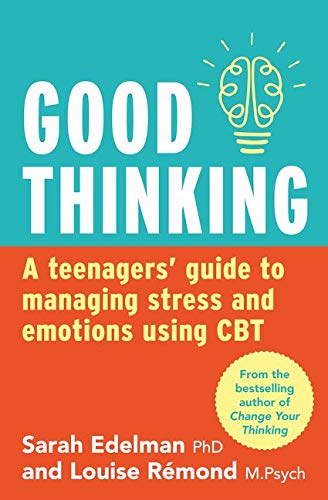 Good Thinking: A Teenagers' Guide to Managing Stress and Emotions Using CBT