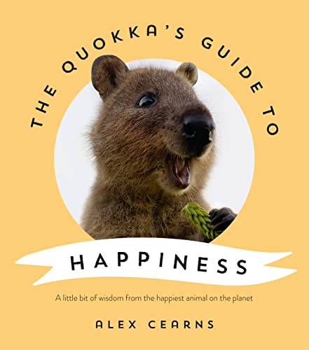 The Quokka's Guide to Happiness: A Little Bit of Wisdom From the Happiest Animal on the Planet