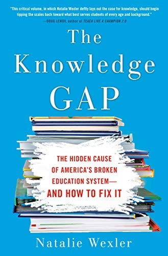 The Knowledge Gap: The Hidden Cause of America's Broken Education System -- And How To Fix It