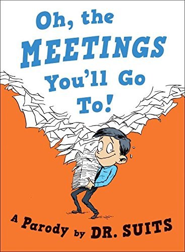 Oh, The Meetings You'll Go To!: A Parody