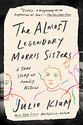 The Almost Legendary Morris Sisters: A True Story of Family Fiction