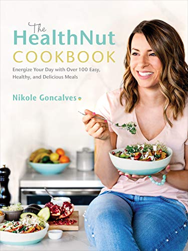 The HealthNut Cookbook: Energize Your Day with Over 100 Easy, Healthy, and Delicious Meals