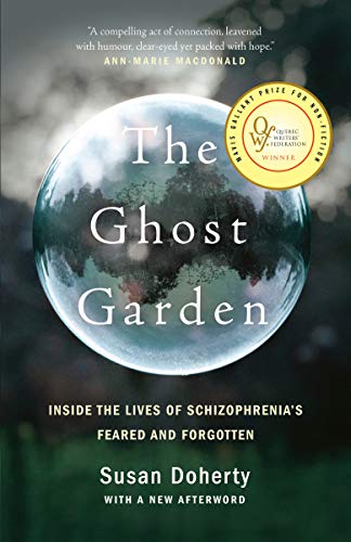 The Ghost Garden: Inside the Lives of Schizophrenia's Feared and Forgotten