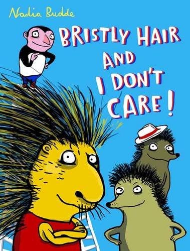 Bristly Hair and I Don't Care!
