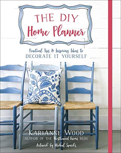 The DIY Home Planner: Practical Tips and Inspiring Ideas to Decorate It Yourself