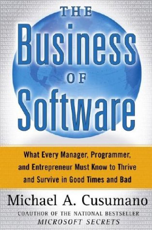 The Business of Software: What Every Manager, Programmer, and Entrepreneur Must Know to Thrive and Survive In Good Times and Bad