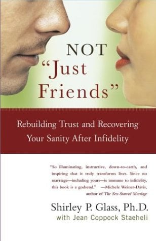 Not "Just Friends": Rebuilding Trust and Recovering Your Sanity After Infidelity