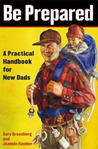 Be Prepared: A Practical Handbook for New Dads