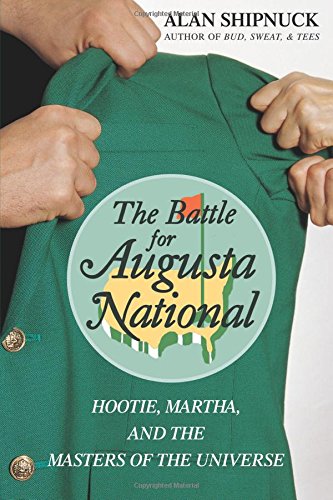 The Battle for Augusta National: Hootie, Martha, and the Masters of the Universe
