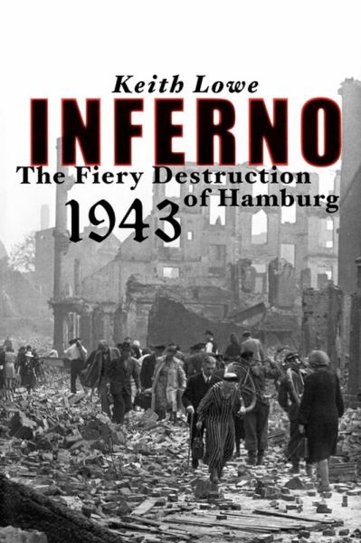 Inferno: The Fiery Destruction of Hamburg 1943