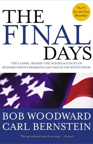 The Final Days: The Classic, Behind-the-Scenes Account of Richard Nixon's Dramatic Last Days in the White House