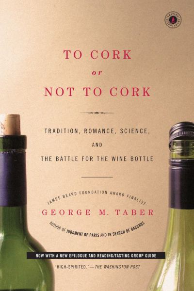 To Cork or Not to Cork: Tradition, Romance, Science, and the Battle for the Wine Bottle
