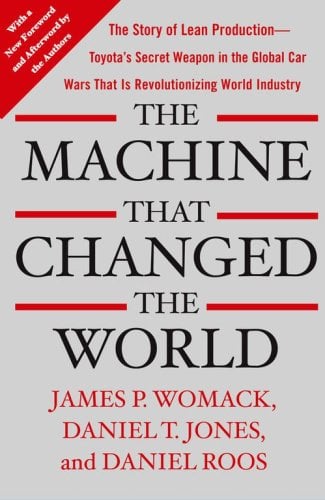 The Machine That Changed the World: The Story of Lean Production--Toyota's Secret Weapon in the Global Car Wars That Is Revolutionizing World Industr