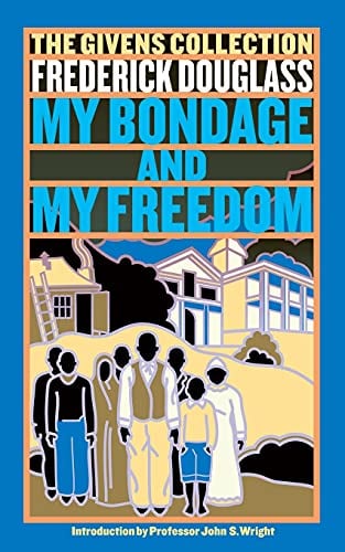 My Bondage and My Freedom: Part I. Life as a Slave. Part II. Life as a Freeman.