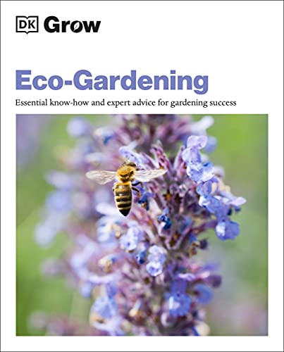 Eco-Gardening: Essential Know-How and Expert Advice for Gardening Success (DK Grow)
